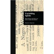 Unyielding Spirits: Black Women and Slavery in Early Canada and Jamaica by Elgersman,Maureen G., 9781138986565