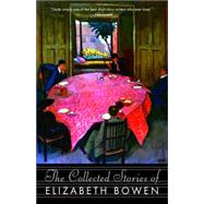 The Collected Stories of Elizabeth Bowen by BOWEN, ELIZABETH, 9781400096565
