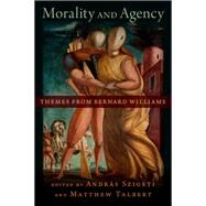 Morality and Agency Themes from Bernard Williams by Szigeti, Andras; Talbert, Matthew, 9780197626566