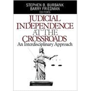 Judicial Independence at the Crossroads : An Interdisciplinary Approach by Stephen B Burbank, 9780761926566