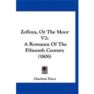 Zofloya, or the Moor V2 : A Romance of the Fifteenth Century (1806) by Dacre, Charlotte, 9781120056566