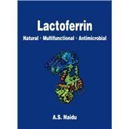 Lactoferrin: Natural - Multifunctional - Antimicrobial by Naidu,Narian, 9781138426566