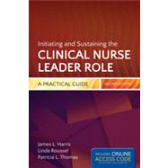 Initiating and Sustaining the Clinical Nurse Leader Role by Harris, James L.; Roussel, Linda A., 9781284026566