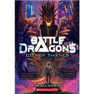 City of Thieves (Battle Dragons #1) by London, Alex, 9781338716566