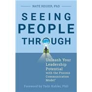 Seeing People Through Unleash Your Leadership Potential with the Process Communication Model by Regier, Nate; Kahler, Taibi, 9781523086566