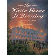 The White House Is Burning August 24, 1814 by Sutcliffe, Jane; Farquharson, Alexander, 9781580896566