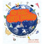 Hey There, Earth Dweller! by Ter Horst, Marc; Panders, Wendy; Watkinson, Laura, 9781582706566