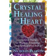 Crystal Healing for the Heart by Pearson, Nicholas, 9781620556566