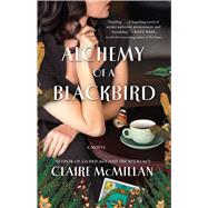 Alchemy of a Blackbird A Novel by McMillan, Claire, 9781668006566