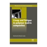 Creep and Fatigue in Polymer Matrix Composites by Guedes, 9781845696566
