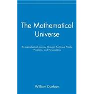 The Mathematical Universe An Alphabetical Journey Through the Great Proofs, Problems, and Personalities by Dunham, William, 9780471536567