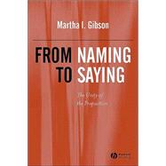 From Naming to Saying The Unity of the Proposition by Gibson, Martha I., 9780631226567