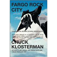 Fargo Rock City A Heavy Metal Odyssey in Rural North Dakota by Klosterman, Chuck, 9780743406567