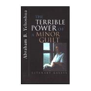 The Terrible Power of a Minor Guilt: Literary Essays by Yehoshua, Abraham B.; Cummings, Ora, 9780815606567