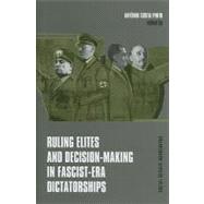 Ruling Elites and Decision-Making in Fascist-Era Dictatorships by Costa Pinto, Antonio, 9780880336567