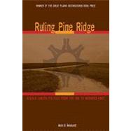 Ruling Pine Ridge : Oglala Lakota Politics from the IRA to Wounded Knee by Reinhardt, Akim D., 9780896726567