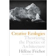 Creative Ecologies by Frichot, Hele`ne, 9781350036567