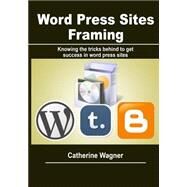 Word Press Sites Framing by Wagner, Catherine, 9781505636567