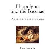 Hippolytus and the Bacchae by Euripides; Murray, Gilbert, 9781507786567