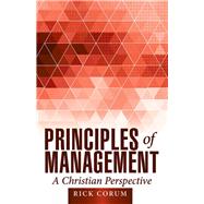 Principles of Management: A Christian Perspective by Corum, Rick, 9781512706567