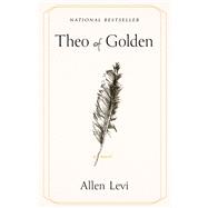 Theo of Golden A Novel by Levi, Allen, 9781668236567