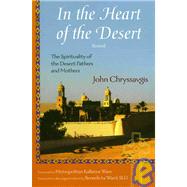 In the Heart of the Desert The Spirituality of the Desert Fathers and Mothers by Chryssavgis, John; Ware, Metropolitan Kallistos; Ward, Benedicta, 9781933316567