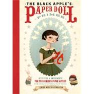 The Black Apple's Paper Doll Primer Activities and Amusements for the Curious Paper Artist by Martin, Emily, 9780307586568