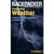 Backpacker magazine's Predicting Weather Forecasting, Planning, and Preparing by Densmore, Lisa, 9780762756568