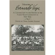 Memoirs of Bernardo Vega : A Contribution to the History of the Puerto Rican Community in New York by Andreu Iglesias, Cesar, 9780853456568
