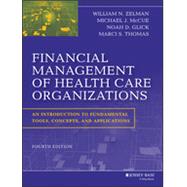 Financial Management of Health Care Organizations An Introduction to Fundamental Tools, Concepts and Applications by Zelman, William N.; McCue, Michael J.; Glick, Noah D.; Thomas, Marci S., 9781118466568