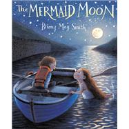 The Mermaid Moon by Smith, Briony May, 9781984896568