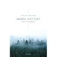 Modal Matters Essays in Metaphysics by Bricker, Phillip, 9780199676569