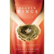 Broken Wings A Novel by Stewart, Carla, 9780446556569