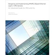 Designing and Implementing IP/MPLS-Based Ethernet Layer 2 VPN Services An Advanced Guide for VPLS and VLL by Xu, Zhuo, 9780470456569