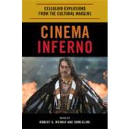 Cinema Inferno Celluloid Explosions from the Cultural Margins by Weiner, Robert G.; Cline, John, 9780810876569