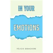 In Your Emotions by F�licie Debackere, 9781037106569