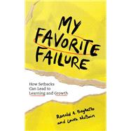 My Favorite Failure How Setbacks Can Lead to Learning and Growth by Beghetto, Ronald A.; McBain, Laura, 9781475856569