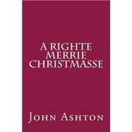 A Righte Merrie Christmasse by Ashton, John, 9781503326569