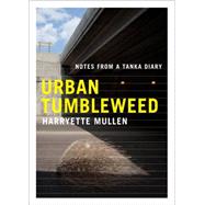 Urban Tumbleweed Notes from a Tanka Diary by Mullen, Harryette, 9781555976569