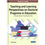 Teaching and Learning Perspectives on Doctoral Programs in Education by Taylor, P. Mark, 9781799826569