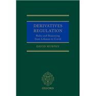 Derivatives Regulation Rules and Reasoning from Lehman to Covid by Murphy, David, 9780192846570