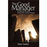 The Good Manager: A Guide for the Twenty-first Century Manager by Gualco, Dean, 9781450206570