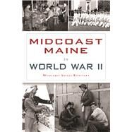 Midcoast Maine in World War II by Konitzky, Margaret Shiels, 9781467136570