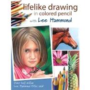 Lifelike Drawing in Colored Pencil With Lee Hammond by Hammond, Lee, 9781600616570