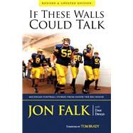 If These Walls Could Talk Michigan Football Stories from Inside the Big House by Falk, Jon; Ewald, Dan; Brady, Tom, 9781600786570
