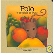 Polo Et LA Panier De Fruits by Anfouse, Ginette; Sarrazin, Marisol, 9782890216570