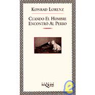 Cuando El Hombre Encontro Al Perro by Lorenz, Konrad, 9788483106570