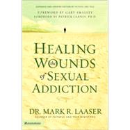 Healing the Wounds of Sexual Addiction by Dr. Mark R. Laaser, Founder of Faithful and True Ministries, 9780310256571