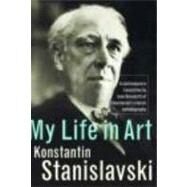 My Life in Art by Stanislavski,Konstantin, 9780415436571