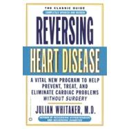 Reversing Heart Disease A Vital New Program to Help, Treat, and Eliminate Cardiac Problems Without Surgery by Whitaker, Julian, 9780446676571